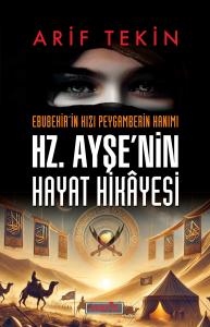 Hz. Ayşe'nin Hayat Hikâyesi Hz. Ayşe'nin Hayat Hikâyesi